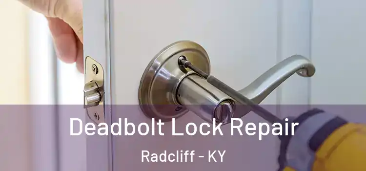 Deadbolt Lock Repair Radcliff - KY